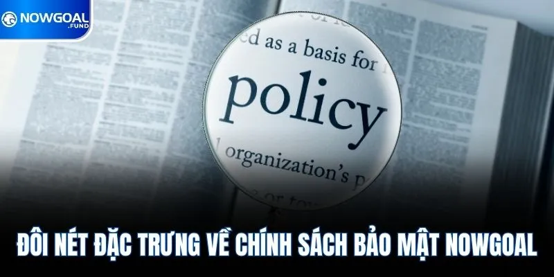 Đôi nét đặc trưng về chính sách bảo mật Nowgoal 