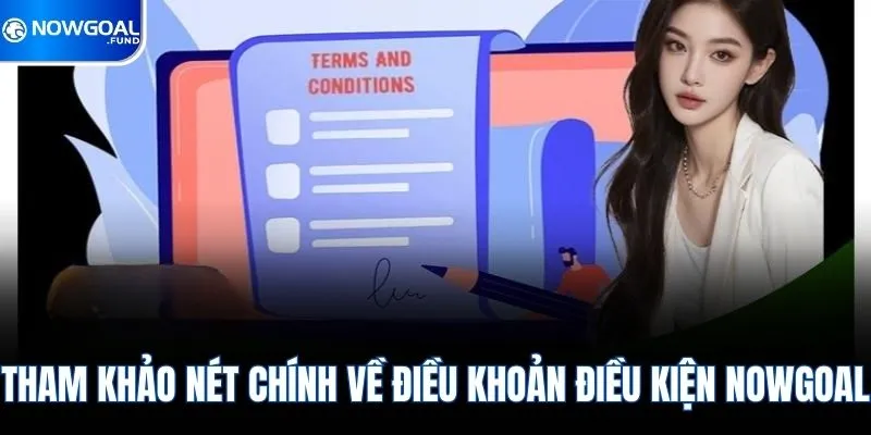 Tham khảo nét chính về điều khoản điều kiện Nowgoal