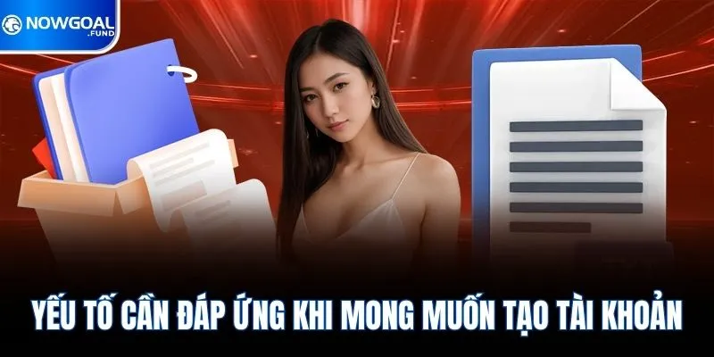 Yếu tố cần đáp ứng khi mong muốn tạo tài khoản